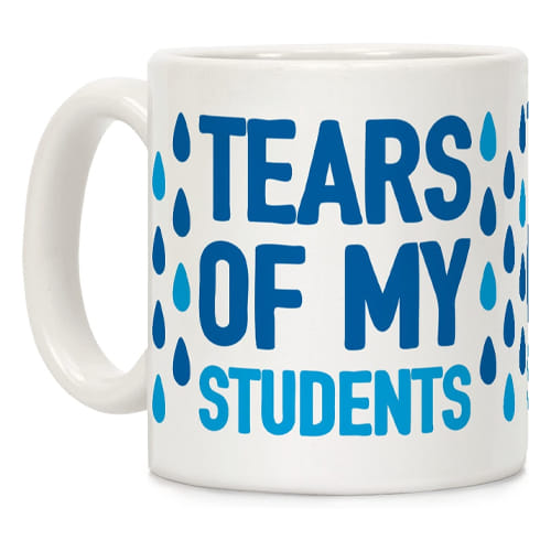 Gift Ideas for Professors Tears Of My Students Mug
